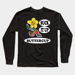 Suck it up Buttercup Long Sleeve T-Shirt